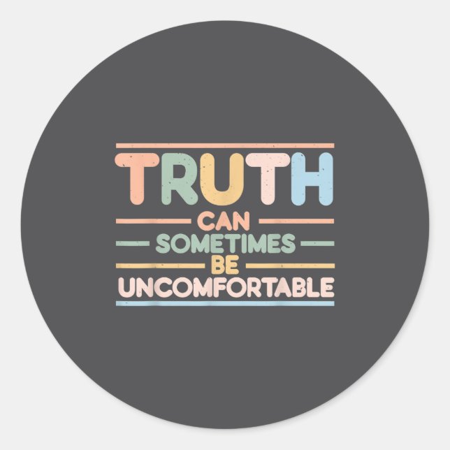 Truth Can Sometimes Be Uncomfortable, Motivational Classic Round Sticker (Front)