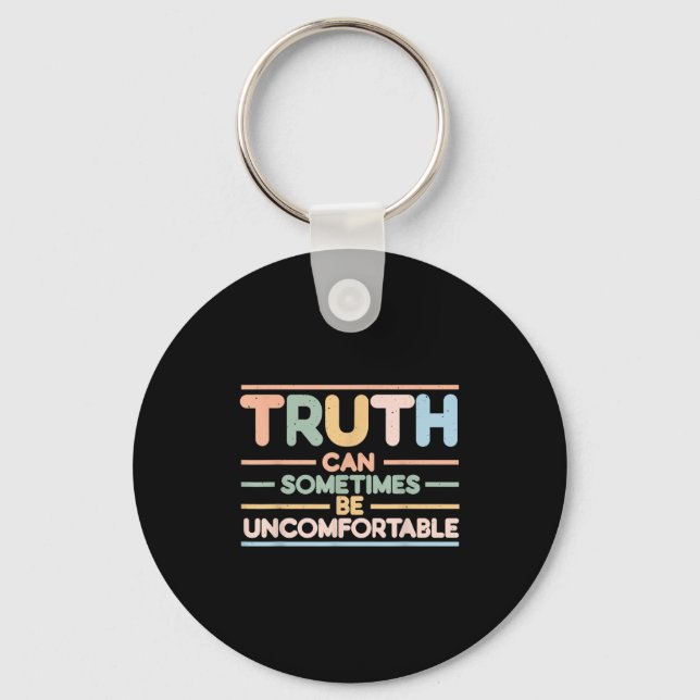 Truth Can Sometimes Be Uncomfortable, Motivational Keychain (Front)