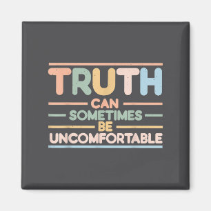Truth Can Sometimes Be Uncomfortable, Motivational Magnet