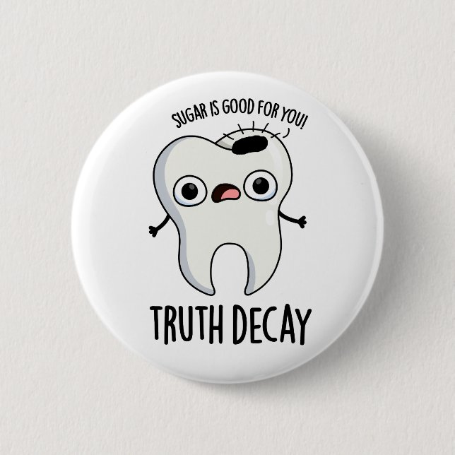 Truth Decay Funny Tooth Pun  Button (Front)