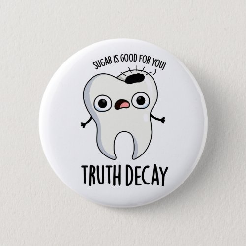 Truth Decay Funny Tooth Pun  Button