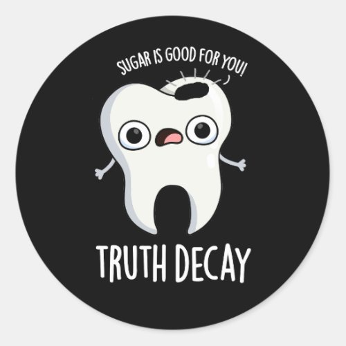 Truth Decay Funny Tooth Pun Dark BG Classic Round Sticker