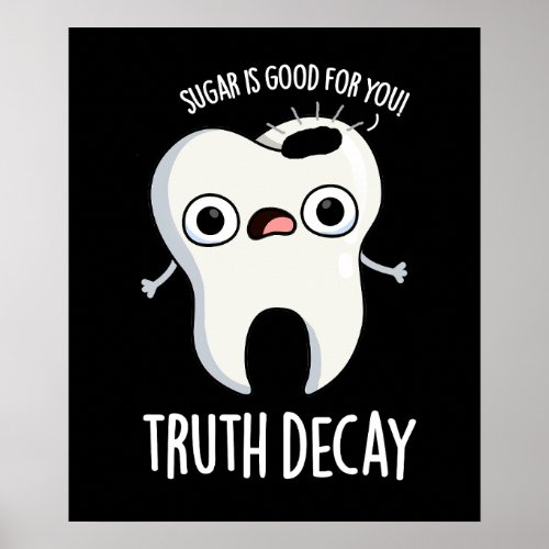 Truth Decay Funny Tooth Pun Dark BG Poster