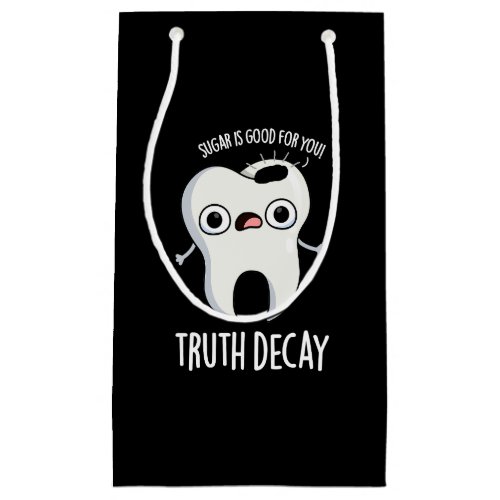 Truth Decay Funny Tooth Pun Dark BG Small Gift Bag