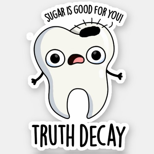 Truth Decay Funny Tooth Pun  Sticker