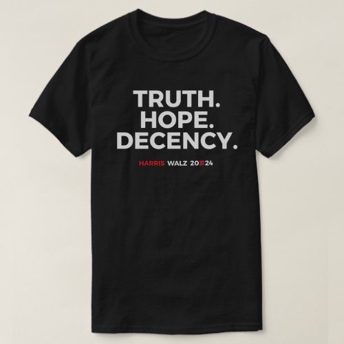 Truth Hope Decency _ Harris Walz 2024 T_Shirt