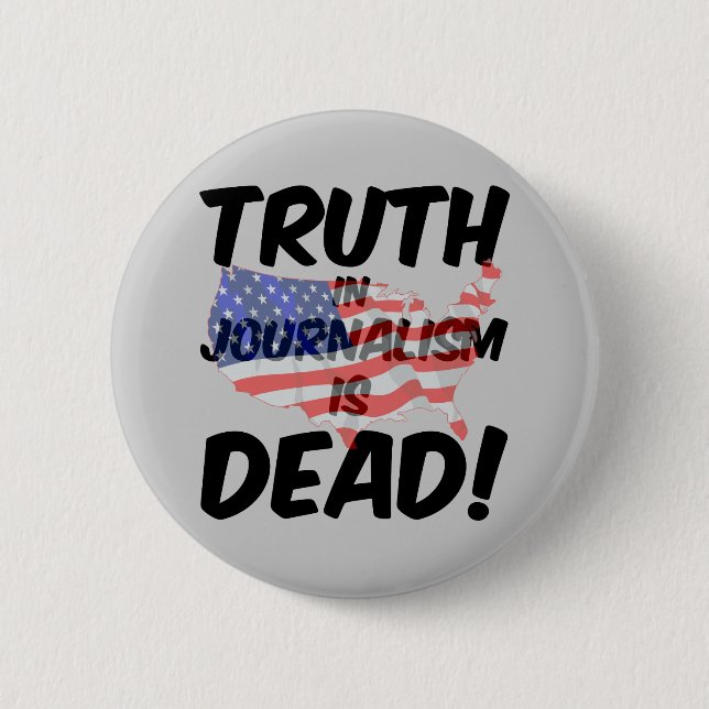 truth in journalism is dead button (Front)