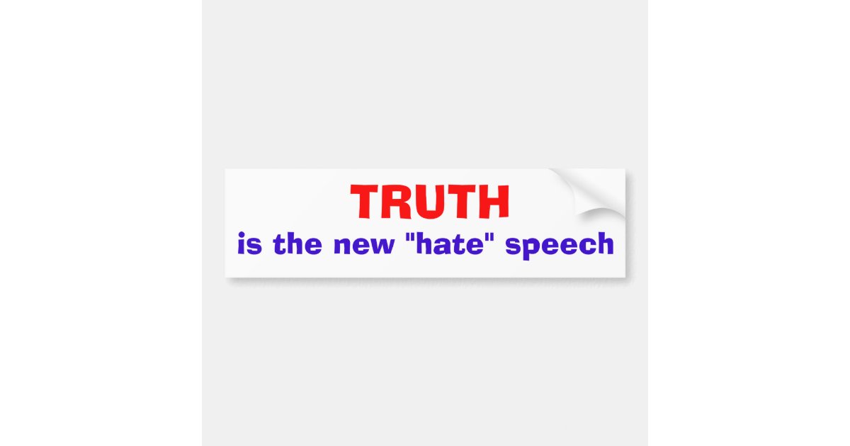 Truth Is The New Quot Hate Quot Speech Bumper Sticker Zazzle Com