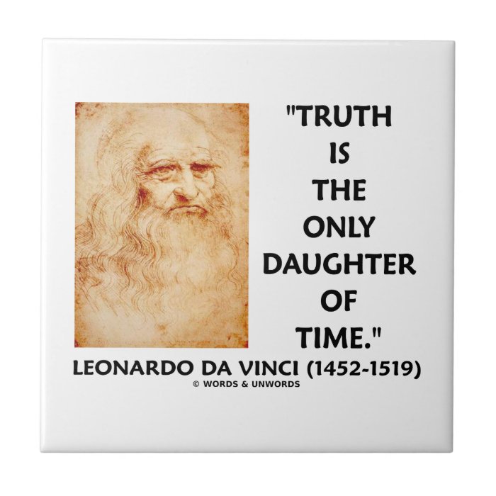Truth Is The Only Daughter Of Time (da Vinci) Ceramic Tiles