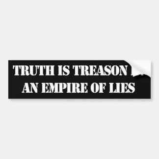 Truth is treason in an empire of lies bumper sticker