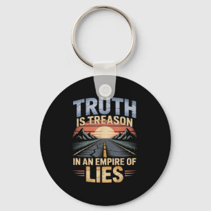 Truth Is Treason In An Empire Of Lies Funny Quote Keychain