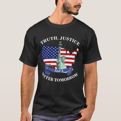 TRUTH JUSTICE And A BETTER TOMORROW T_Shirt