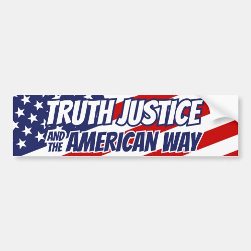 Truth Justice and the American Way Bumper Sticker