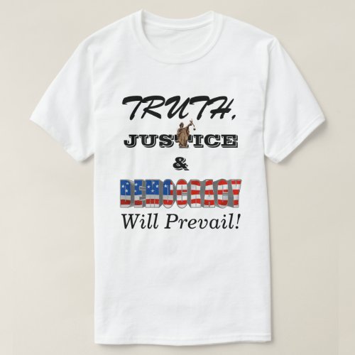 TRUTH JUSTICE  DEMOCRACY Will Prevail T_Shirt