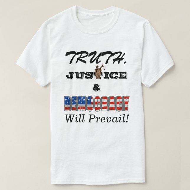 TRUTH, JUSTICE & DEMOCRACY Will Prevail T-Shirt (Design Front)