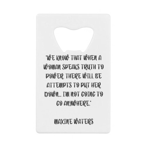 Truth Maxine Waters Women Empowerment Quote Credit Card Bottle Opener