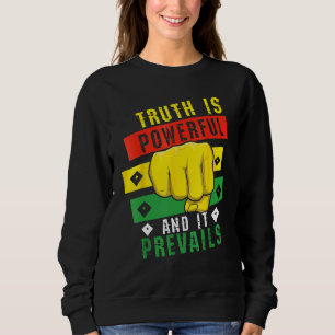 Truth Powerful Black Fist Prevail, Pride Black His Sweatshirt