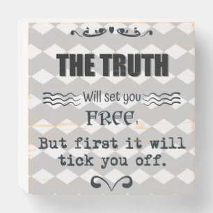Truth will tick you off wooden box sign