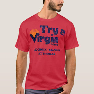 Try a Virgin island ST CROIX ST JOHN ST THOMAS T-Shirt