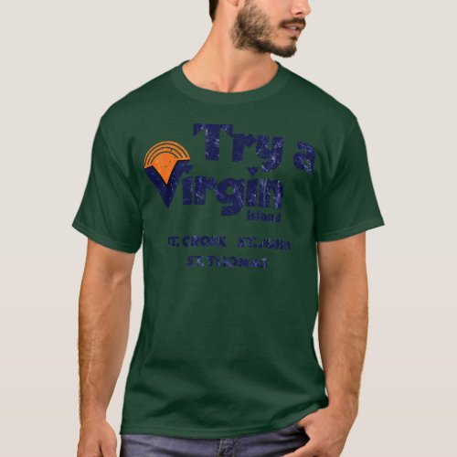 Try a Virgin island ST CROIX ST JOHN ST THOMAS T_Shirt