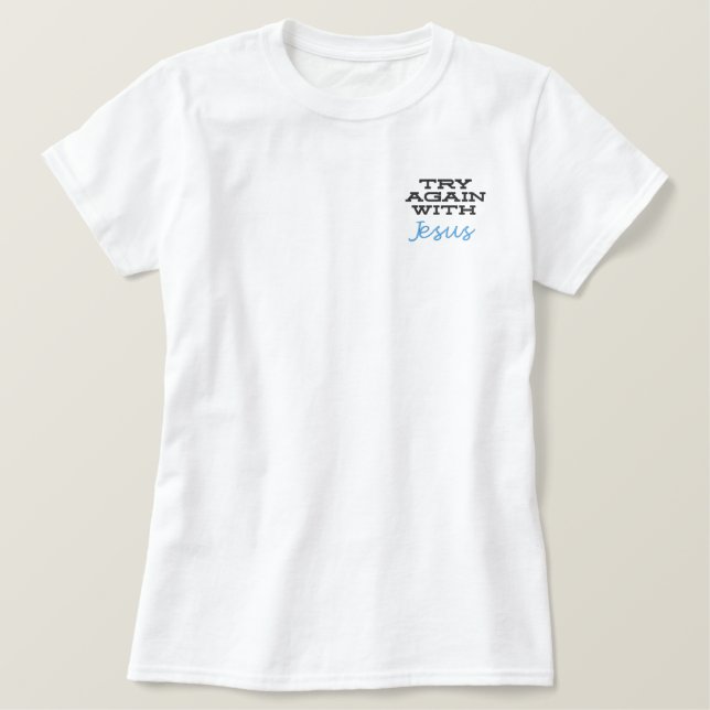 Try again with Jesus Christian faith believer Embroidered Shirt (Design Front)