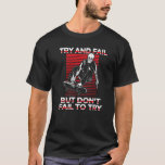 Try And Fail But Don&#39;t Fail To Try Skaterboy Skate T-Shirt
