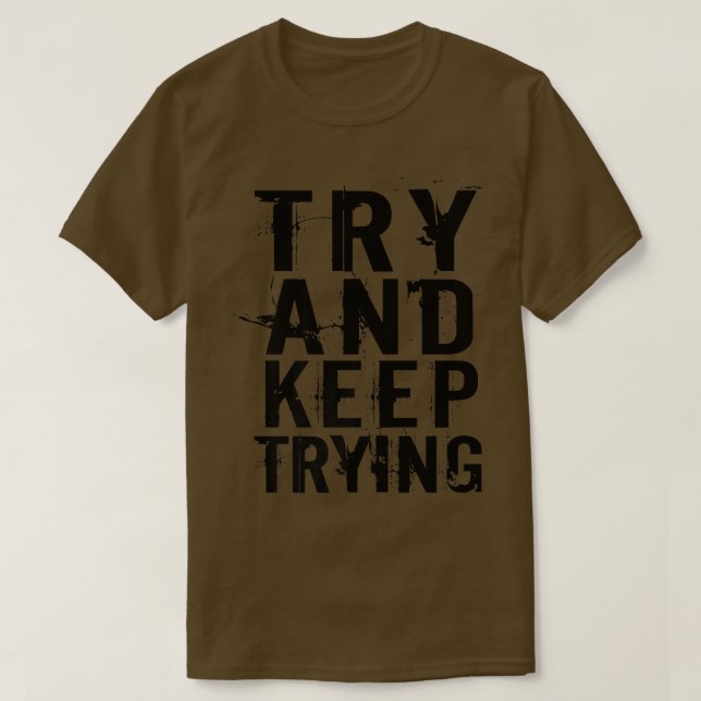 Try And Keep Trying Inspirational Motivation Quote T-Shirt (Design Front)
