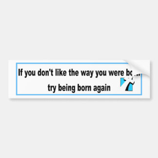 Try being born again Christian design Bumper Sticker