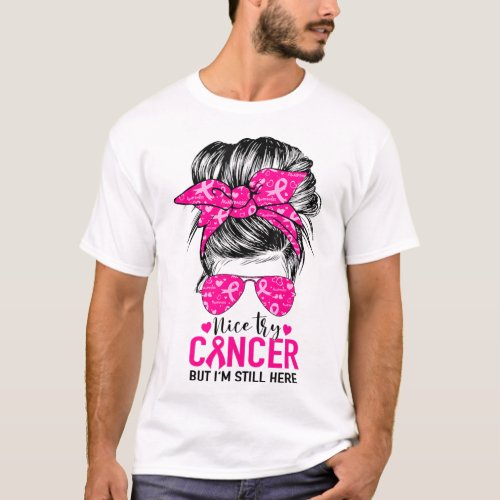 Try Cancer But Im Still Here Breast Cancer Awaren T_Shirt