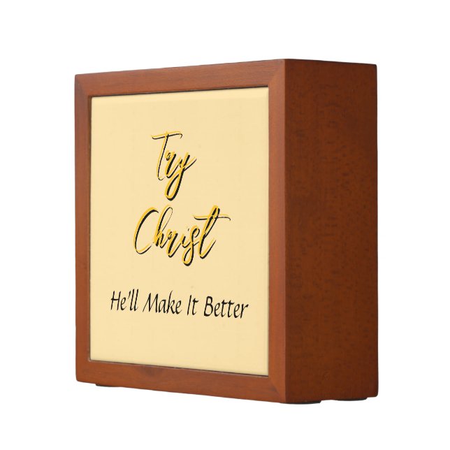 Try Christ-He'll Make It Better Beige            Desk Organizer (Right)