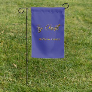 Try Christ - He'll Make It Better Blue         Garden Flag