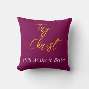 Try Christ-He'll Make It Better Burgundy         Throw Pillow