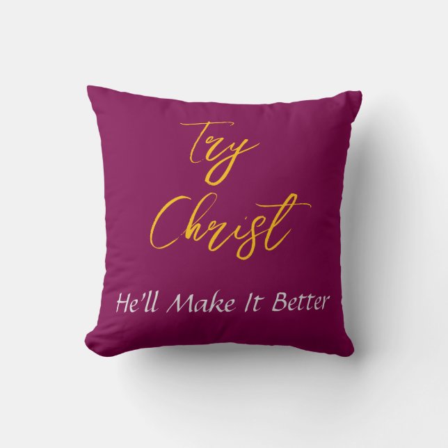 Try Christ-He'll Make It Better Burgundy         Throw Pillow (Front)