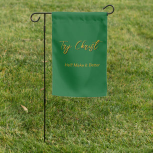 Try Christ - He'll Make It Better Green         Garden Flag