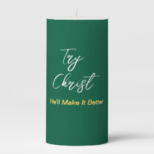 Try Christ - He'll Make It Better Green Pillar Candle