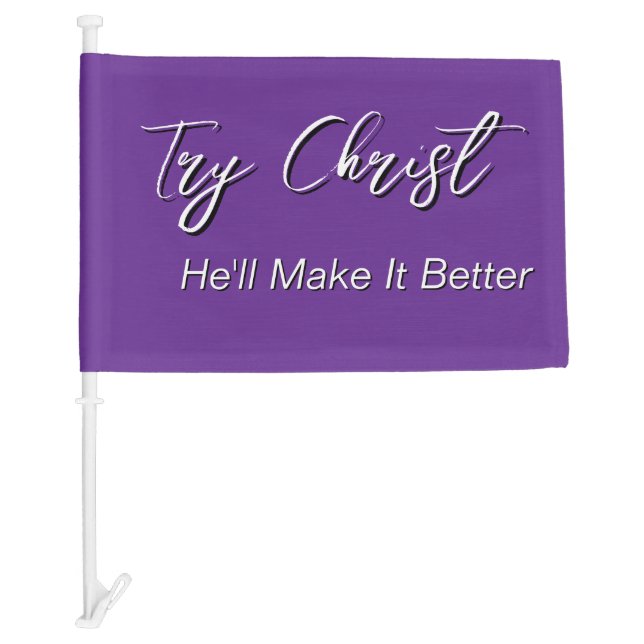 Try Christ - He'll Make It Better Purple           Car Flag (Front)