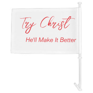 Try Christ - He'll Make It Better White Car Flag
