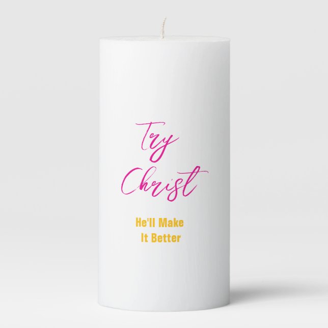 Try Christ - He'll Make It Better White        Pillar Candle (Front)