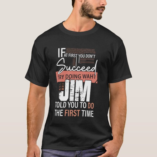 Try Doing What JIM Told You To Do The First Time F T-Shirt (Front)