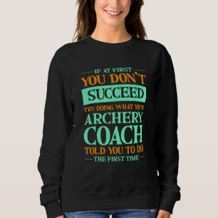 Try Doing What Your Archery Coach Told You Archer Sweatshirt