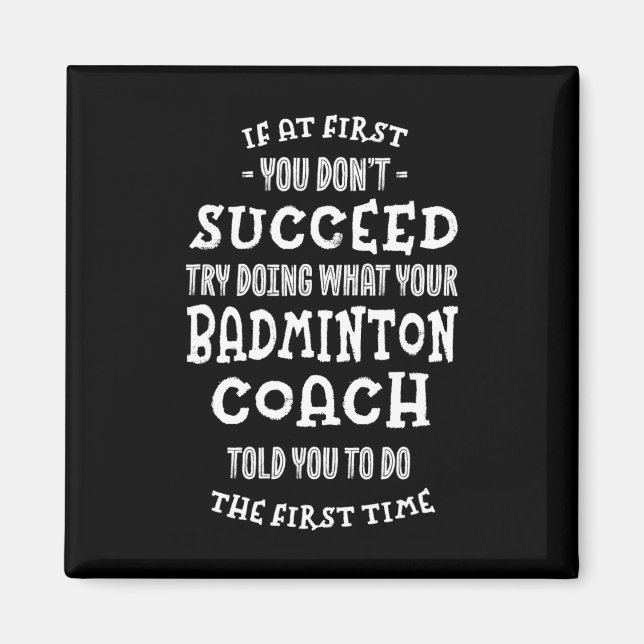 Try Doing What Your Badminton Coach Told You Funny Magnet (Front)