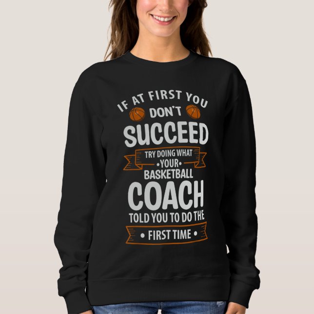 Try Doing What Your Basketball Coach Told You Sweatshirt (Front)