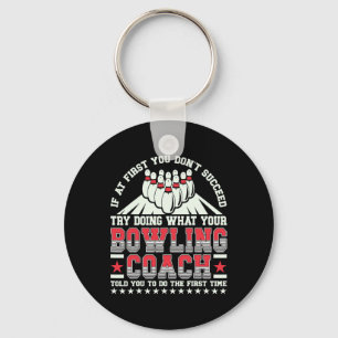 Try Doing What Your Bowling Coach Told You Bowler  Keychain