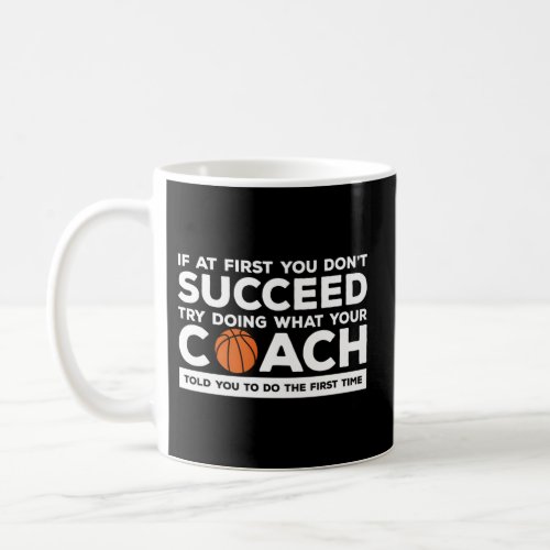 Try Doing What Your Coach Told You To Do The First Coffee Mug