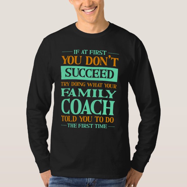 Try Doing What Your Family Coach Told You   T-Shirt (Front)