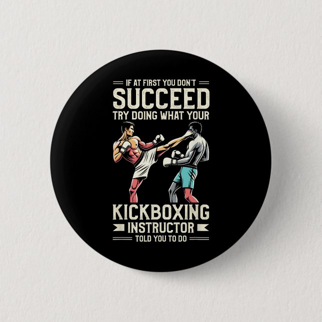 Try Doing What Your Kickboxing Instructor Told You Button (Front)