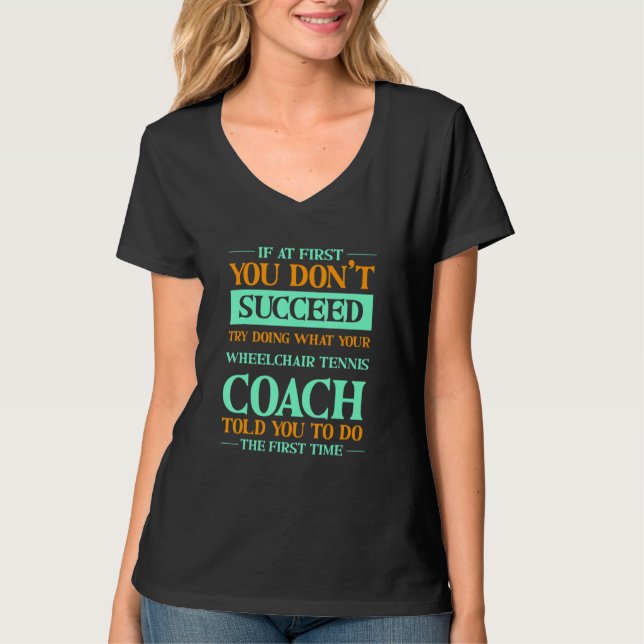Try Doing What Your Wheelchair Tennis Coach Told Y T-Shirt (Front)