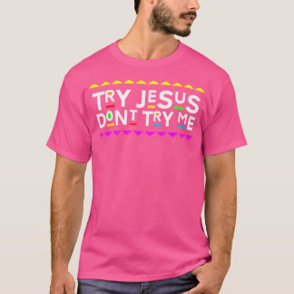 Try Jesus Don'T Try Me Retro 90'S Style T-Shirt