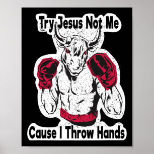 Try Jesus Not Me Cause I Throw Hands Kickboxing Bo Poster
