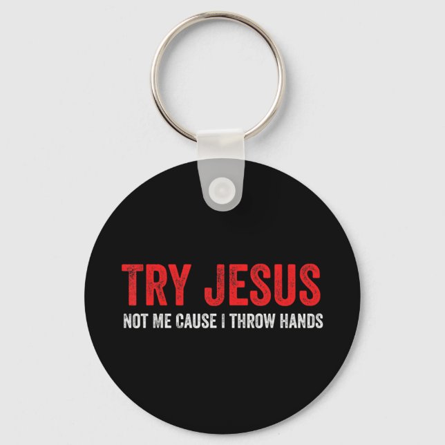 Try Jesus Not Me Cause I Throw Hands T-ShirtThis f Keychain (Front)